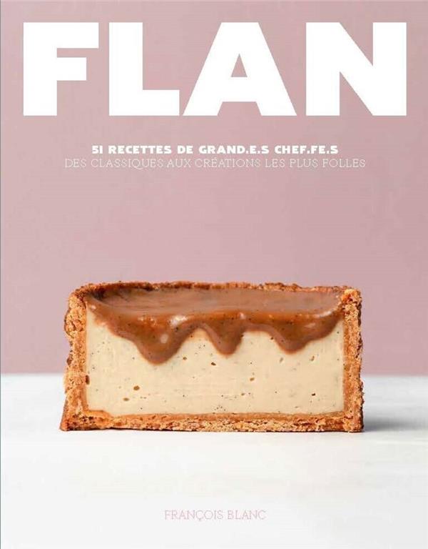 Flan. 51 recettes de grand.e.s Chef.fe.s